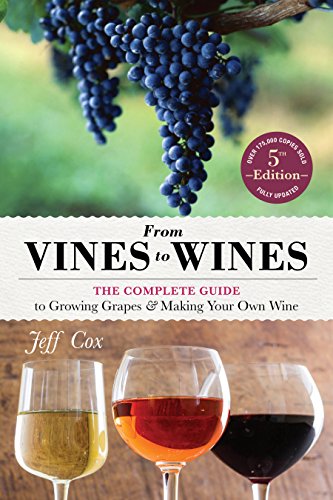 From Vines to Wines, 5th Edition: The Complete Guide to Growing Grapes and Making Your Own Wine - Click to Buy