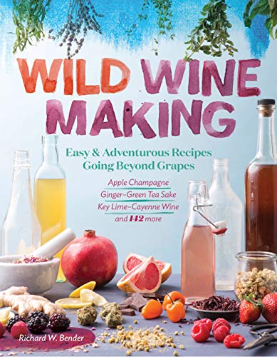 Wild Winemaking: Easy And Adventurous Recipes Going Beyond Grapes: Easy & Adventurous Recipes Going Beyond Grapes, Including Apple Champagne, Ginger–Green Tea Sake, Key Lime–Cayenne Wine, and 142 More - Click to Buy