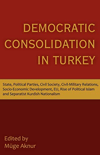 Democratic Consolidation in Turkey: State, Political Parties, Civil Society, Civil-Military Relations, Socio-Economic Development, Eu, Rise of Politic - Click to Buy