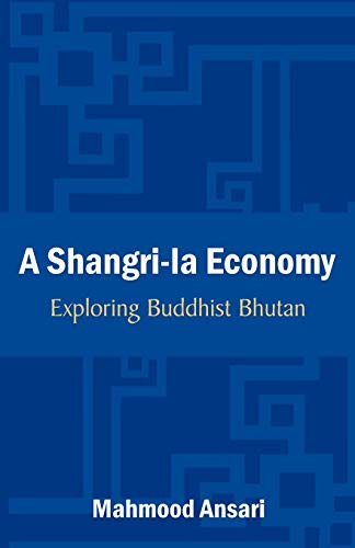 A Shangri-La Economy: Exploring Buddhist Bhutan - Click to Buy