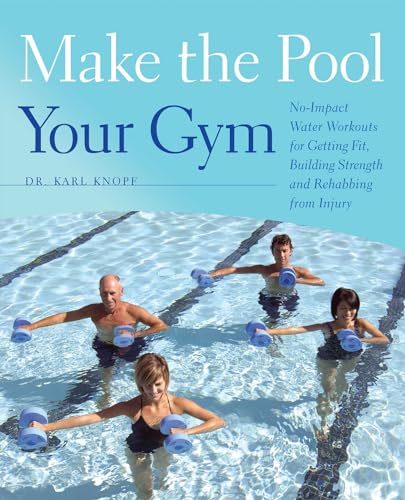 Make the Pool Your Gym: No-Impact Water Workouts for Getting Fit, Building Strength and Rehabbing from Injury - Click to Buy