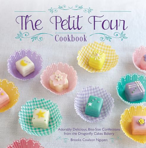 The Petit Four Cookbook: Adorably Delicious, Bite-Size Confections from the Dragonfly Cakes Bakery - Click to Buy