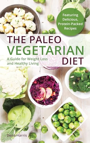 The Paleo Vegetarian Diet: A Guide For Weight Loss And Healthy Living - Click to Buy