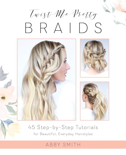 Twist Me Pretty Braids: 45 Step-by-Step Tutorials for Beautiful, Everyday Hairstyles - Click to Buy
