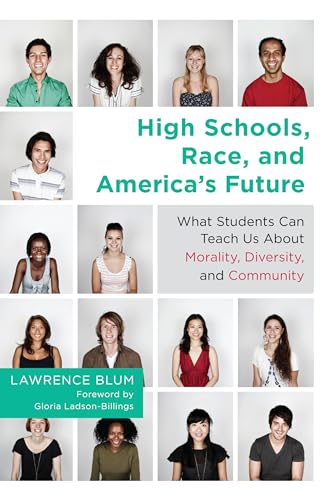 High Schools, Race, and America's Future: What Students Can Teach Us about Morality, Diversity, and Community - Click to Buy