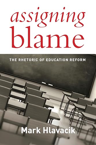Assigning Blame: The Rhetoric of Education Reform - Click to Buy