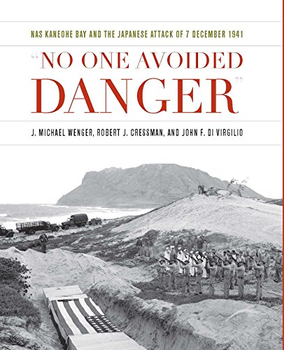 No One Avoided Danger: NAS Kaneohe Bay and the Japanese Attack of 7 December 1941 (Pearl Harbor Tactical Studies) - Click to Buy
