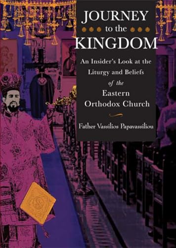 Journey to the Kingdom: An Insider's Look at the Liturgy and Beliefs of the Eastern Orthodox Church - Click to Buy
