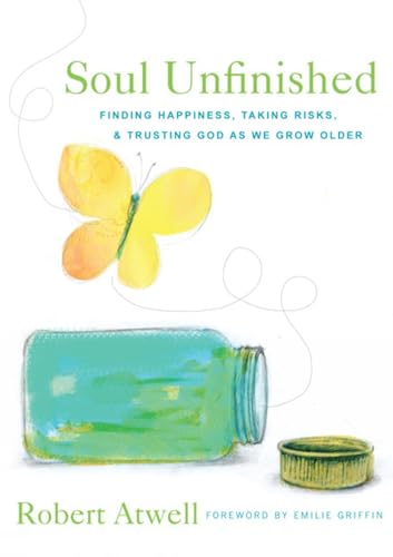 Soul Unfinished: Finding Happiness, Taking Risks, & Trusting God As We Grow Older - Click to Buy