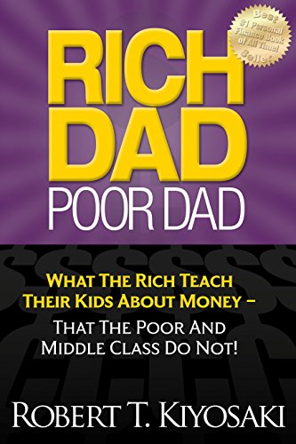 Rich Dad Poor Dad: What The Rich Teach Their Kids About Money - That The Poor And Middle Class Do Not! - Click to Buy