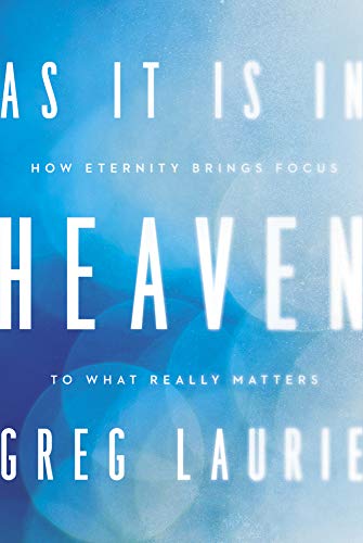 As It Is in Heaven: How Eternity Brings Focus to What Really Matters - Click to Buy