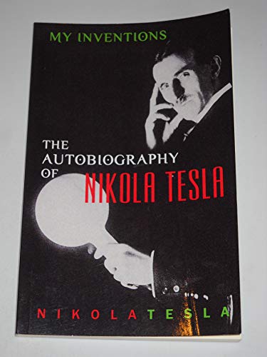 My Inventions: The Autobiography of Nikola Tesla - Click to Buy