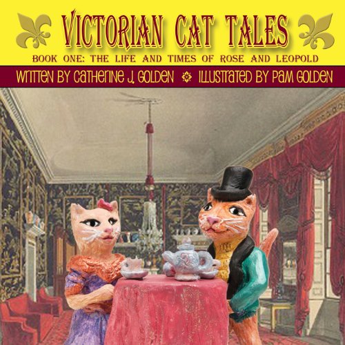 Victorian Cat Tales, Book One: The Life and Times of Rose and Leopold - Click to Buy