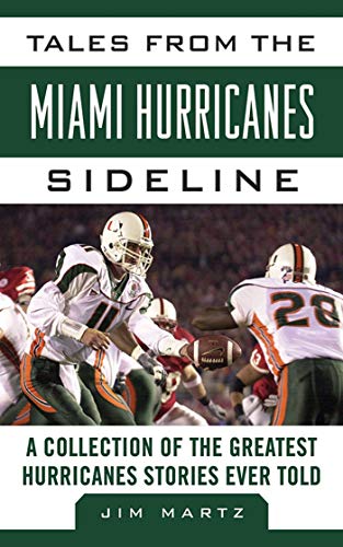 Tales from the Miami Hurricanes Sideline: A Collection of the Greatest Hurricanes Stories Ever Told - Click to Buy