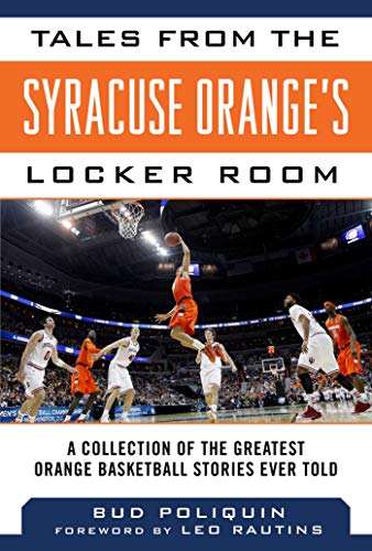 Tales from the Syracuse Orange's Locker Room: A Collection of the Greatest Orange Basketball Stories Ever Told (Tales from the Team) - Click to Buy