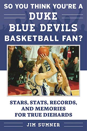 So You Think You're a Duke Blue Devils Basketball Fan?: Stars, Stats, Records, and Memories for True Diehards (So You Think You're a Team Fan) - Click to Buy