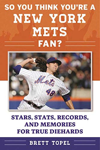 So You Think You're a New York Mets Fan?: Stars, Stats, Records, and Memories for True Diehards (So You Think You're a Team Fan) - Click to Buy