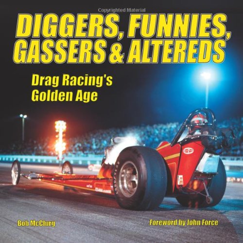 Diggers, Funnies, Gassers and Altereds: Drag Racing's Golden Age - Click to Buy