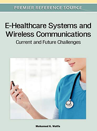 E-Healthcare Systems and Wireless Communications: Current and Future Challenges (Advances in Healthcare Information Systems and Administration) - Click to Buy