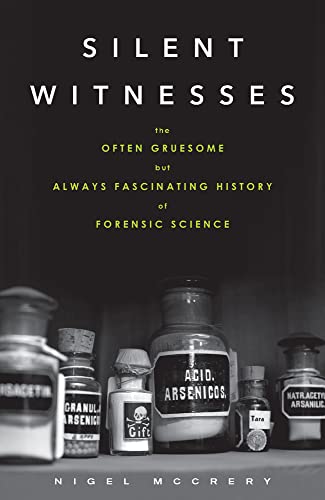 Silent Witnesses: The Often Gruesome but Always Fascinating History of Forensic Science - Click to Buy