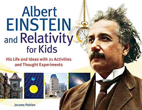 Albert Einstein and Relativity for Kids: His Life and Ideas with 21 Activities and Thought Experiments - Click to Buy