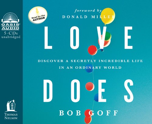 Love Does: Discover a Secretly Incredible Life in an Ordinary World