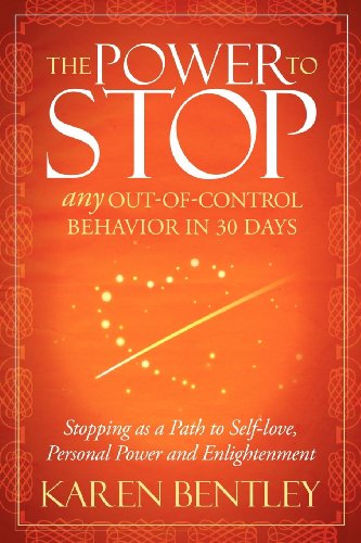The Power to Stop: Any Out-of-Control Behavior in 30 Days: Stopping as a Path to Self-Love, Personal Power and Enlightenment - Click to Buy