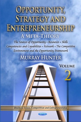Opportunity, Strategy and Entrepreneurship: A Meta-Theory: The Sources of Opportunity, Resources, Skills, Competencies and Capabilities, Network, the Competitive Environment and the Opportunity Framework - Click to Buy