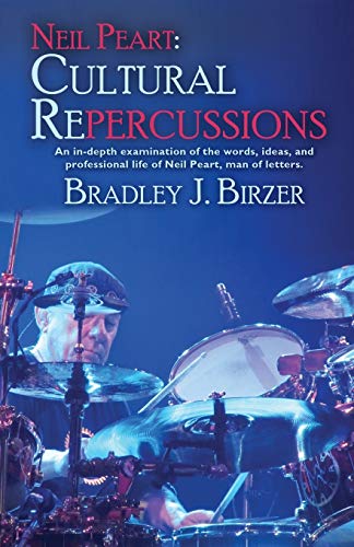 Neil Peart: Cultural Repercussions: An in-depth examination of the words, ideas, and professional life of Neil Peart, man of letters. - Click to Buy