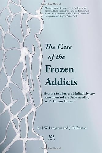 The Case of the Frozen Addicts: How the Solution of a Medical Mystery Revolutionized the Understanding of Parkinson's Disease - Click to Buy