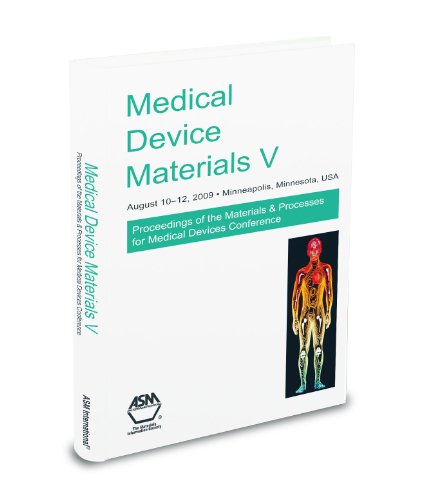 Medical Devices V: Proceedings of the Materials & Processes for Medical Devices Conference August 10-12, 2009, Minneapolis, Minnesota, USA - Click to Buy