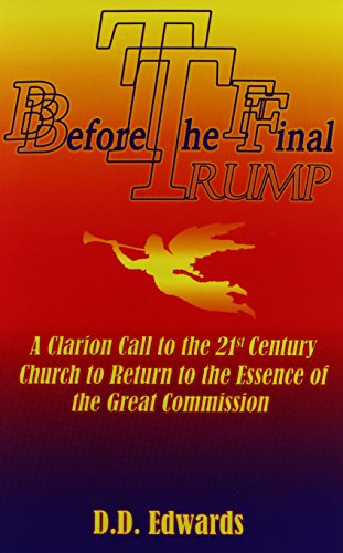 Before the Final Trump: A Clarion Call to the 21st Century Church to Return to the Essence of the Great Commission. - Click to Buy