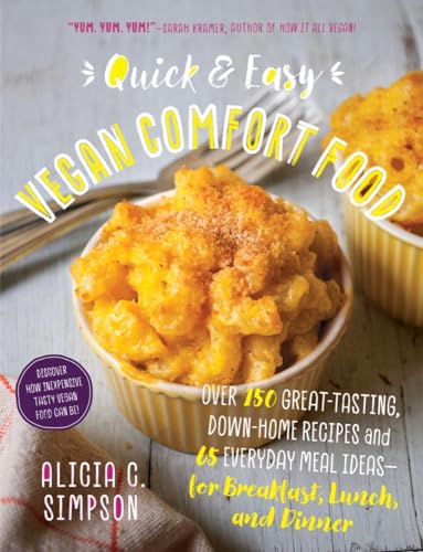 Quick and Easy Vegan Comfort Food: Over 150 Great-Tasting, Down-Home Recipes and 65 Everyday Meal Ideas―for Breakfast, Lunch, and Dinner - Click to Buy