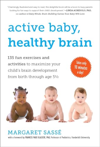 Active Baby, Healthy Brain: 135 Fun Exercises and Activities to Maximize Your Child’s Brain Development from Birth Through Age 5 1/2 - Click to Buy