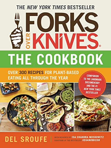 Forks Over Knives―The Cookbook: Over 300 Simple and Delicious Plant-Based Recipes to Help You Lose Weight, Be Healthier, and Feel Better Every Day - Click to Buy