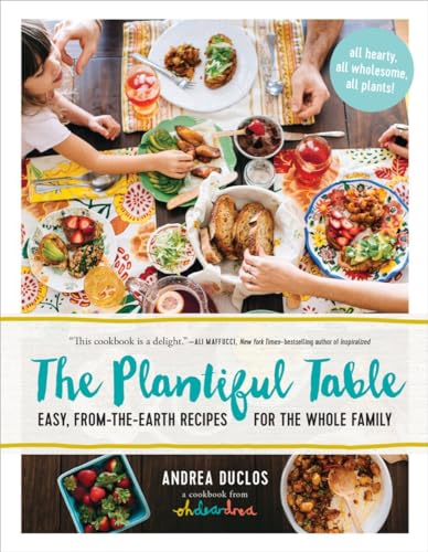 The Plantiful Table: Easy, From-the-Earth Recipes for the Whole Family - Click to Buy
