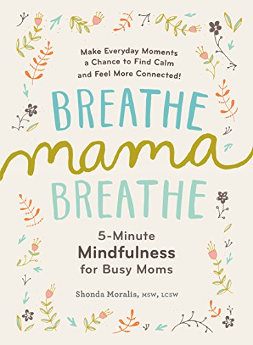 Breathe, Mama, Breathe: 5-Minute Mindfulness for Busy Moms: 1 - Click to Buy