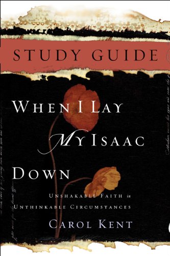 When I Lay My Isaac Down: Unshakable Faith in Unthinkable Circumstances - Click to Buy