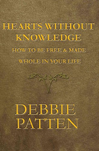 Hearts Without Knowledge: How to Be Free & Made Whole in Your Life - Click to Buy