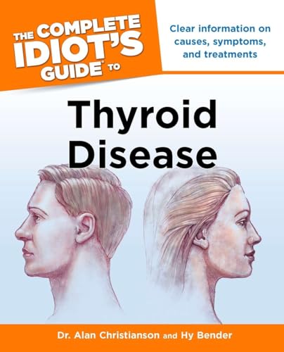 The Complete Idiot's Guide to Thyroid Disease: Clear Information on Causes, Symptoms, and Treatments - Click to Buy