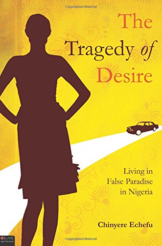 The Tragedy of Desire: Living in False Paradise in Nigeria - Click to Buy