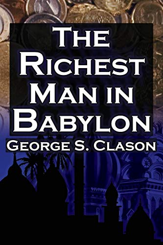 The Richest Man in Babylon: George S. Clason's Bestselling Guide to Financial Success: Saving Money and Putting It to Work for You - Click to Buy