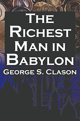 The Richest Man in Babylon: George S. Clason's Bestselling Guide to Financial Success: Saving Money and Putting It to Work for You - Click to Buy