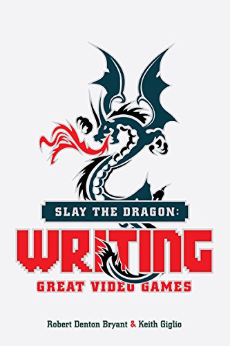 Slay the Dragon: Writing Great Video Games - Click to Buy