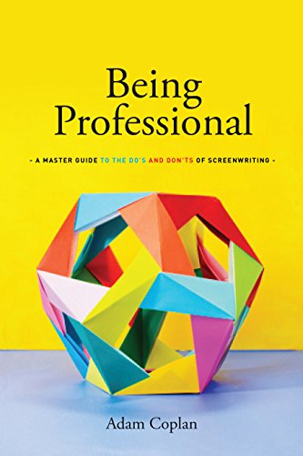 Being Professional: A Master Guide to the Do's and Don'ts of Screenwriting - Click to Buy