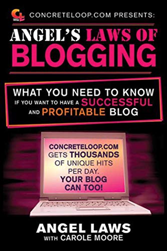 ConcreteLoop.com Presents: Angel's Laws of Blogging: What You Need to Know if You Want to Have a Successful and Profitable Blog - Click to Buy
