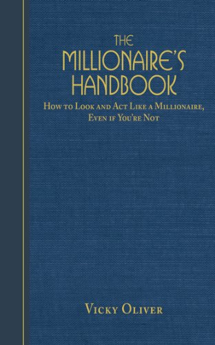 The Millionaire's Handbook: How to Look and Act like a Millionaire, Even if You're Not - Click to Buy