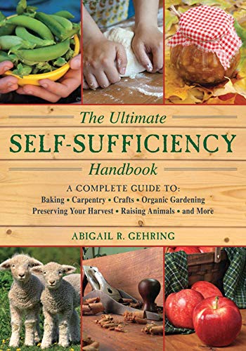 The Ultimate Self-Sufficiency Handbook: A Complete Guide to Baking, Crafts, Gardening, Preserving Your Harvest, Raising Animals and More - Click to Buy