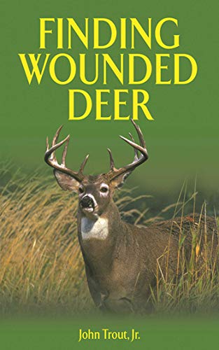 Finding Wounded Deer: A Comprehensive Guide to Tracking Deer Shot with Bow or Gun - Click to Buy