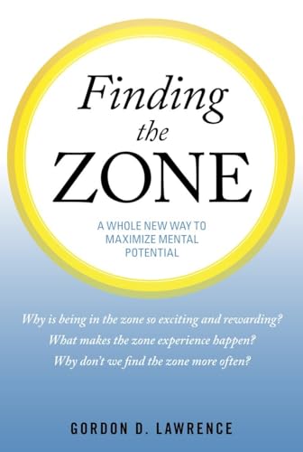 Finding the Zone: A Whole New Way to Maximize Mental Potential - Click to Buy